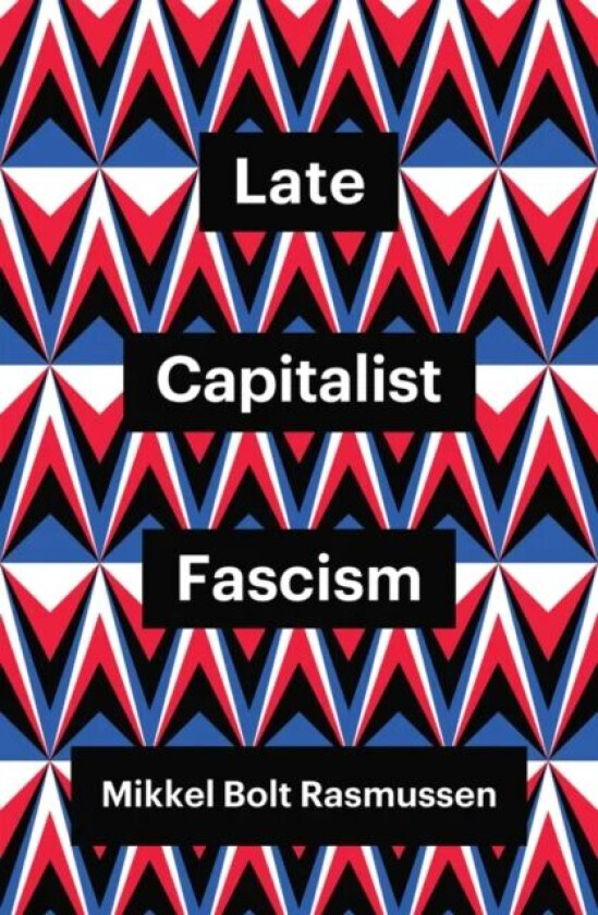 Late Capitalist Fascism av Mikkel Bolt (University of Copenhagen Denmark) Rasmussen