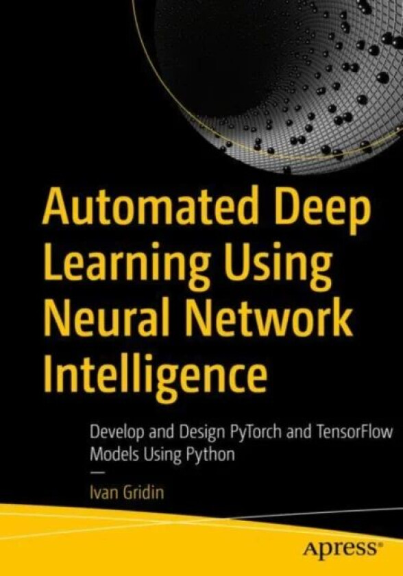 Automated Deep Learning Using Neural Network Intelligence av Ivan Gridin