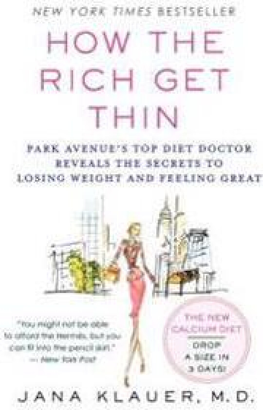 How the Rich Get Thin: Park Avenue's Top Diet Doctor Reveals the Secrets to Losing Weight and Feeling Great