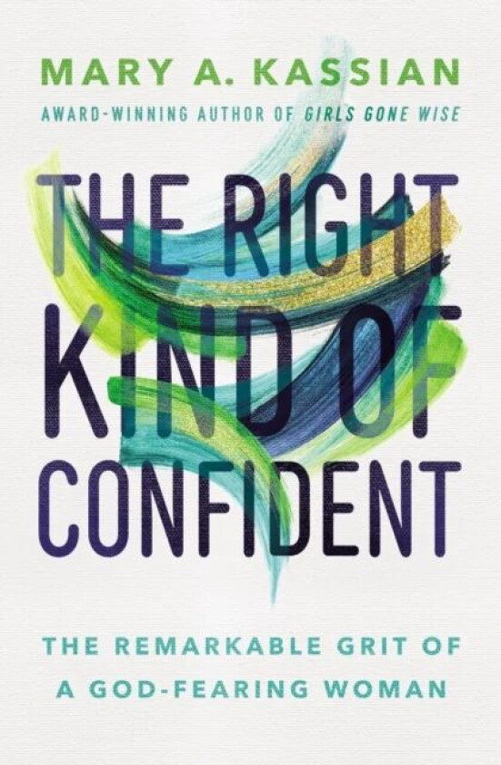 The Right Kind of Confident av Mary A. Kassian