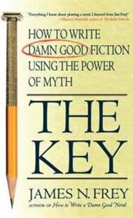 The Key: How to Write Damn Good Fiction Using the Power of Myth