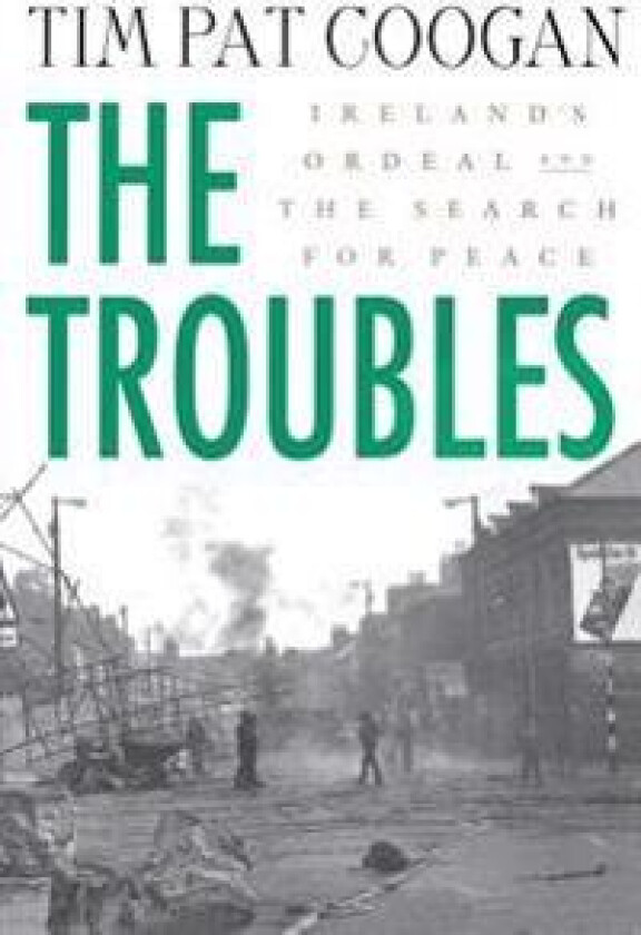 The Troubles: Ireland's Ordeal and the Search for Peace
