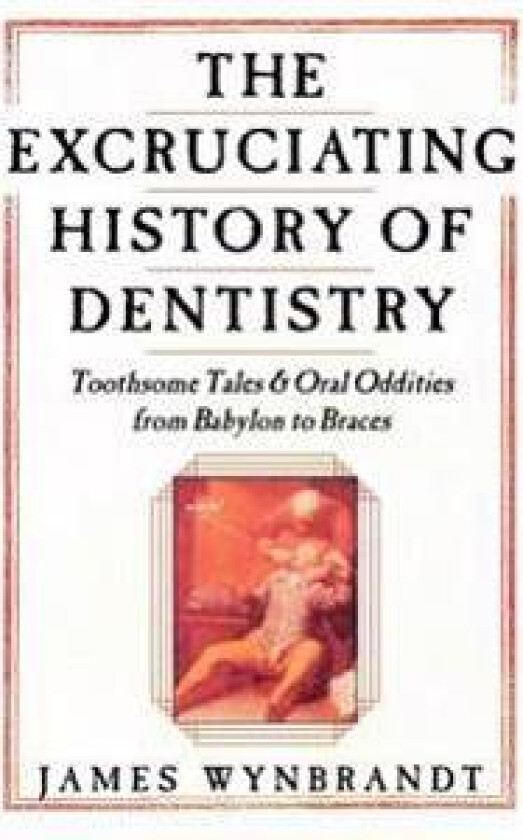 Excruciating History of Dentistry