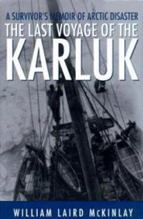 The Last Voyage of the Karluk: A Survivor's Memoir of Arctic Disaster