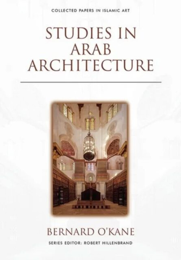 Studies in Arab Architecture av Bernard O'Kane