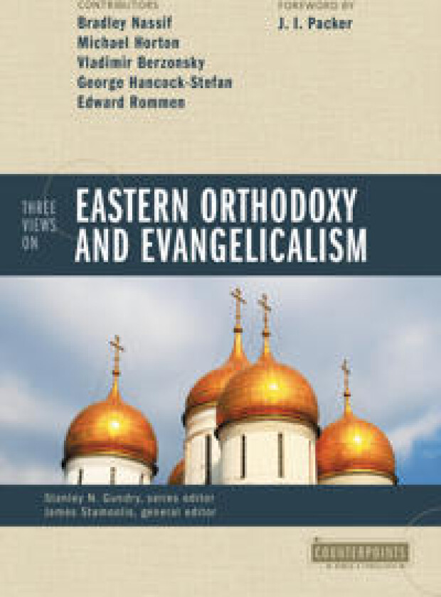 Three Views on Eastern Orthodoxy and Evangelicalism