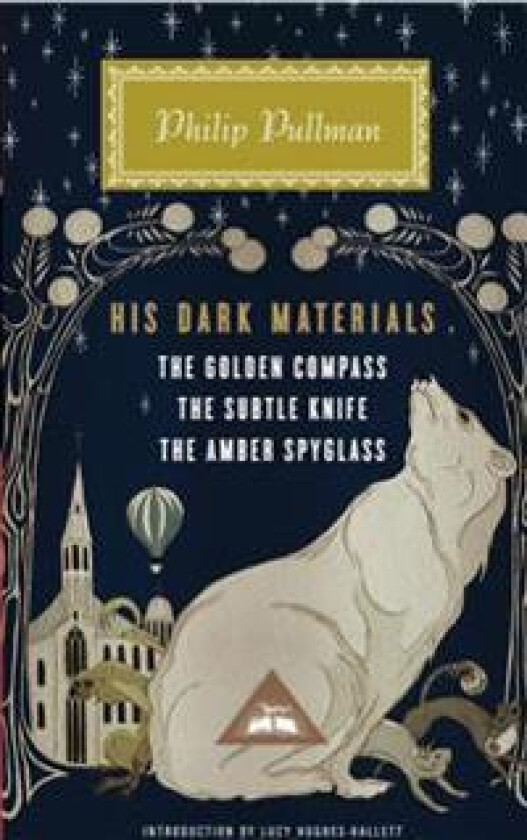His Dark Materials: The Golden Compass, the Subtle Knife, the Amber Spyglass; Introduction by Lucy Hughes-Hallett