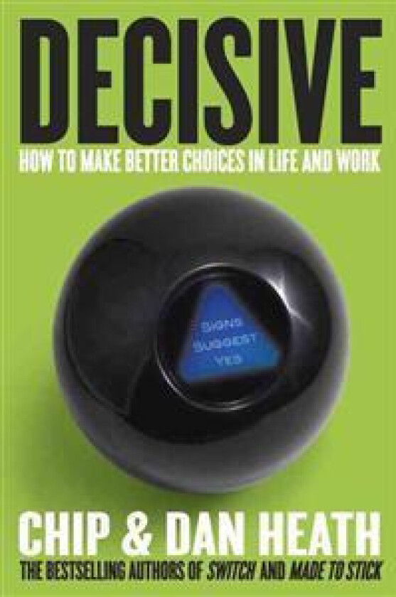 Decisive: How to Make Better Choices in Life and Work