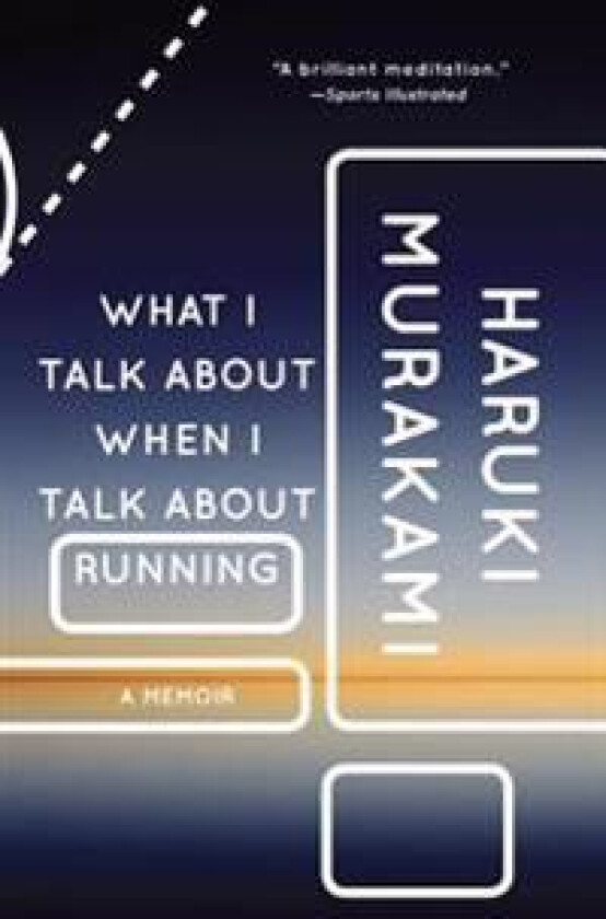 What I Talk about When I Talk about Running: A Memoir