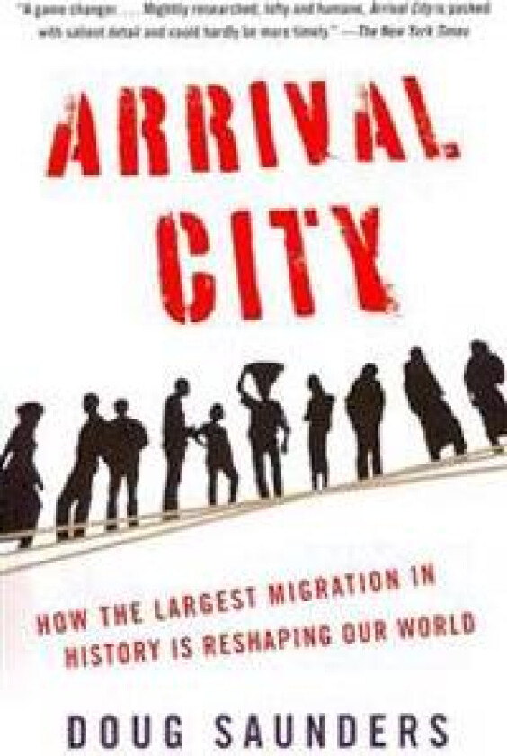 Arrival City: How the Largest Migration in History Is Reshaping Our World