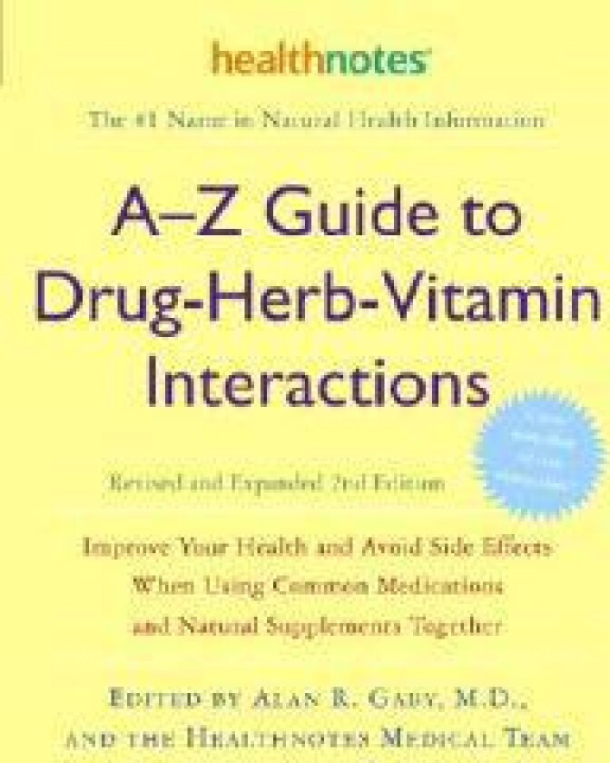 A-Z Guide to Drug-Herb-Vitamin Interactions Revised and Expanded 2nd Edition