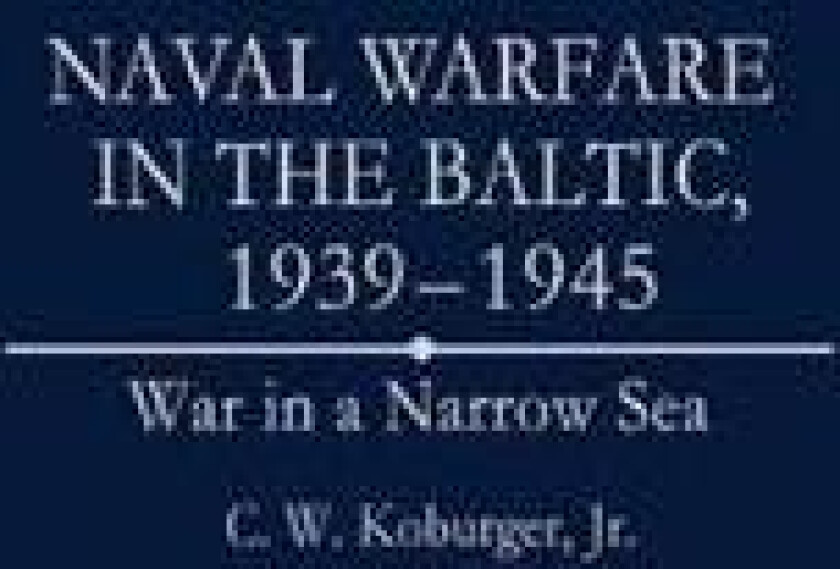 Naval Warfare in the Baltic, 1939-1945