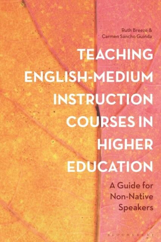 Teaching English-Medium Instruction Courses in Higher Education av Ruth (University of Navarra Spain) Breeze, Dr Carmen Sancho (Universidad Politecnic