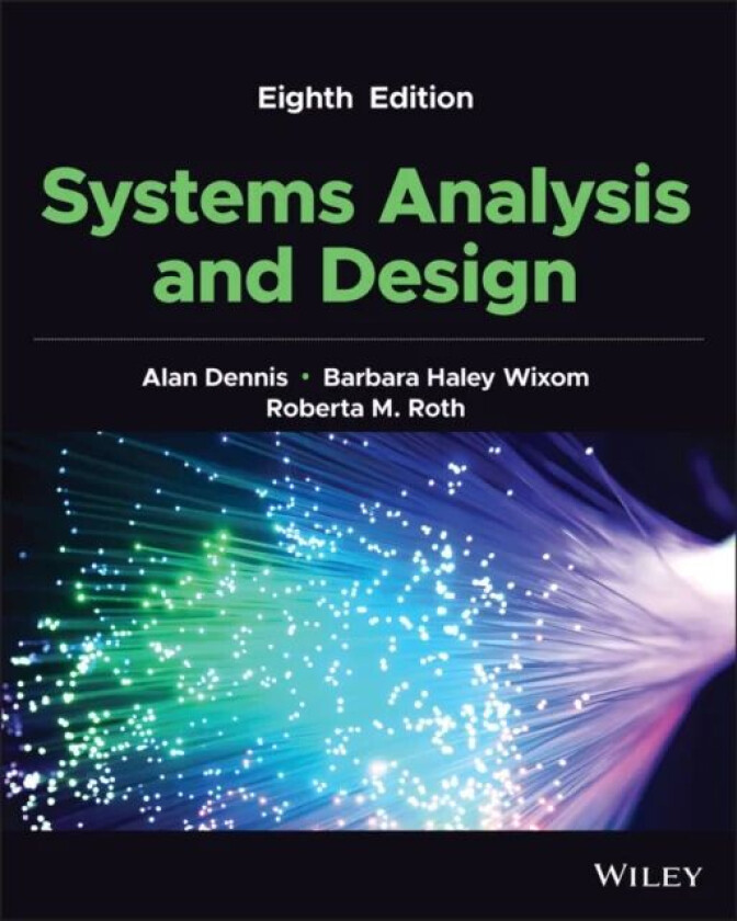 Systems Analysis and Design av Alan (The University of Georgia) Dennis, Barbara (University of Virginia McIntyre School of Business) Wixom, Roberta M.
