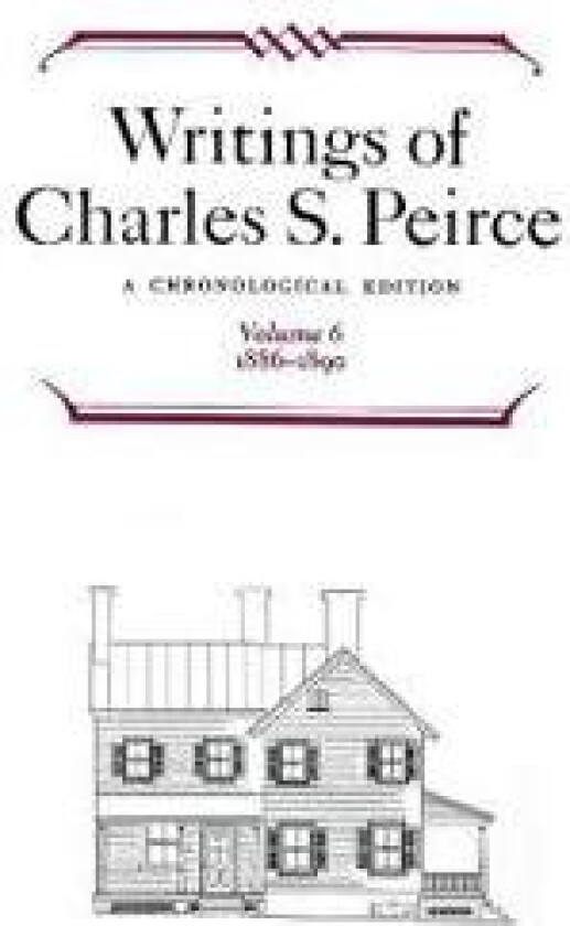 Writings of Charles S. Peirce: A Chronological Edition, Volume 6