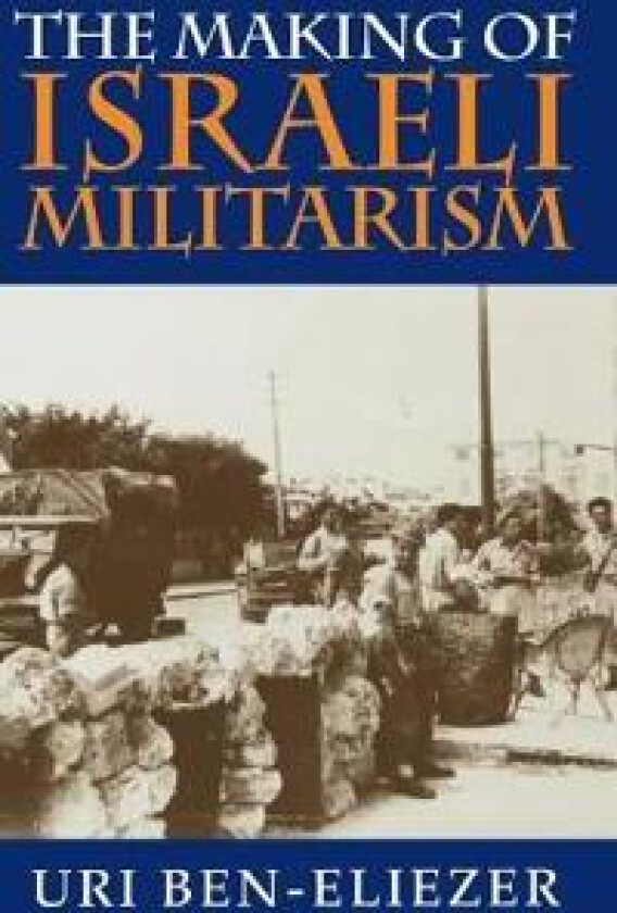 The Making of Israeli Militarism