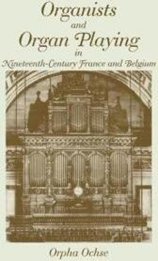 Organists and Organ Playing in Nineteenth-Century France and Belgium