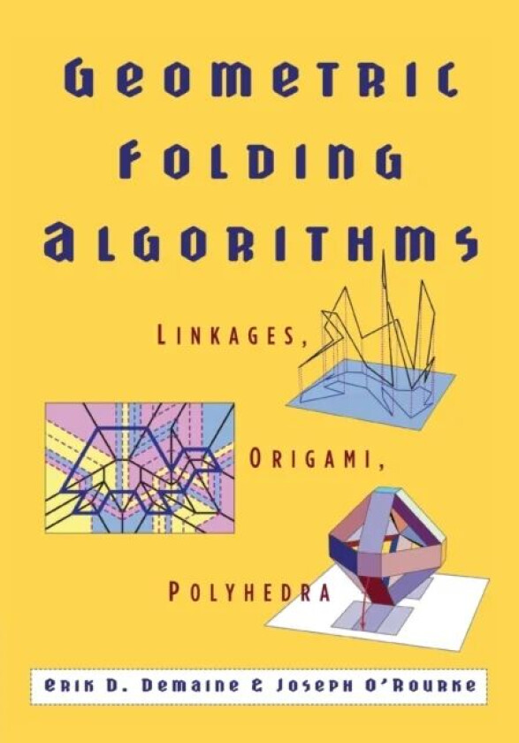 Geometric Folding Algorithms av Erik D. (Massachusetts Institute of Technology) Demaine, Joseph (Olin Professor of Computer Science Smith College Mass