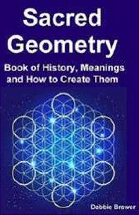 Sacred Geometry Book of History, Meanings and How to Create Them