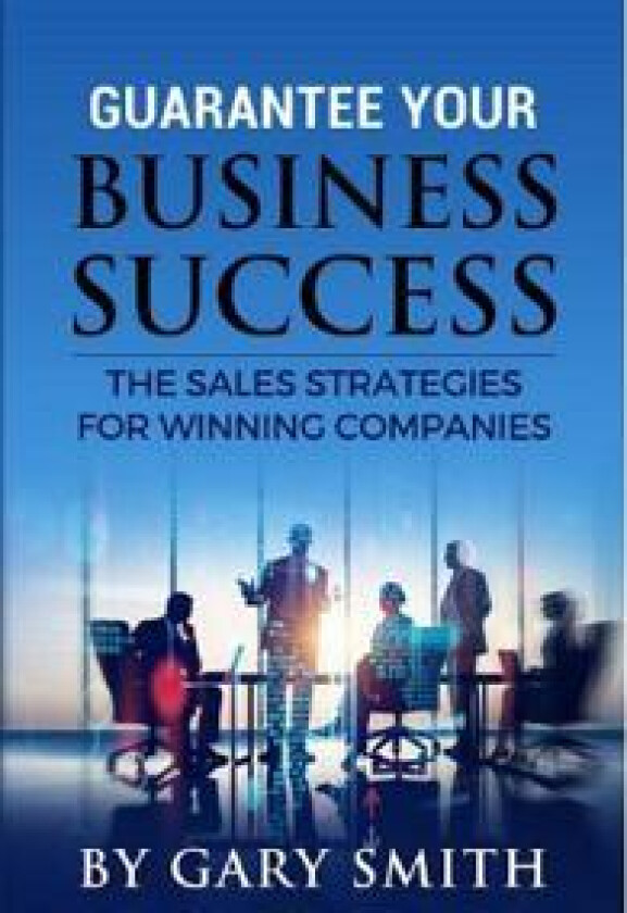 Guarantee Your Business Success The Sales Strategies for Winning Companies