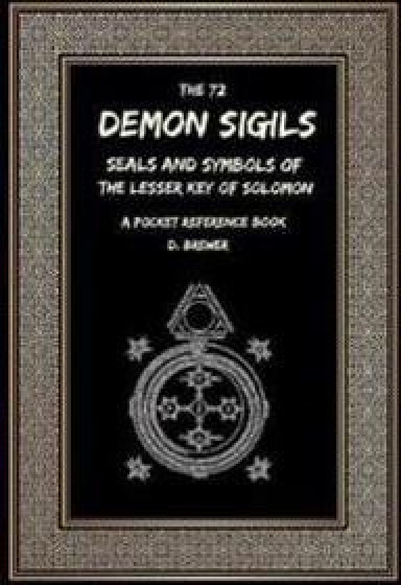 The 72 Demon Sigils, Seals And Symbols Of The Lesser Key Of Solomon, A Pocket Reference Book