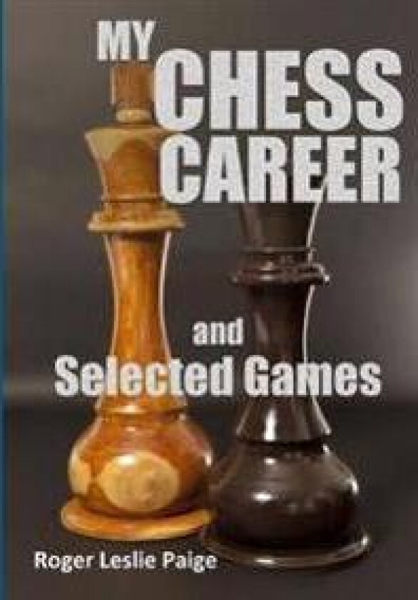 MY CHESS CAREER AND SELECTED GAMES