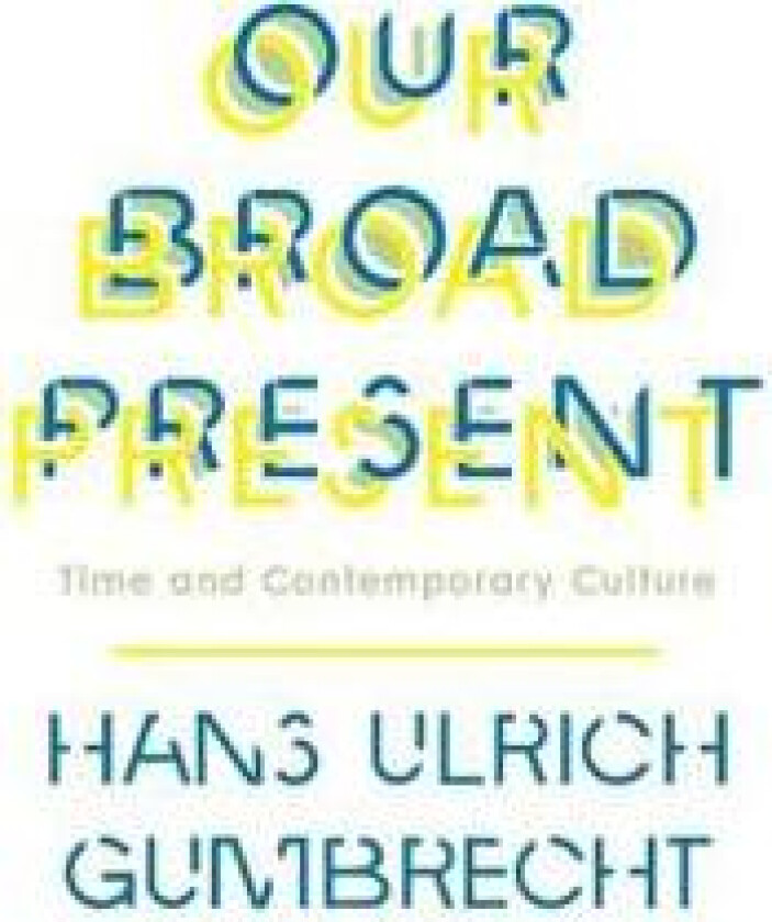 Our Broad Present