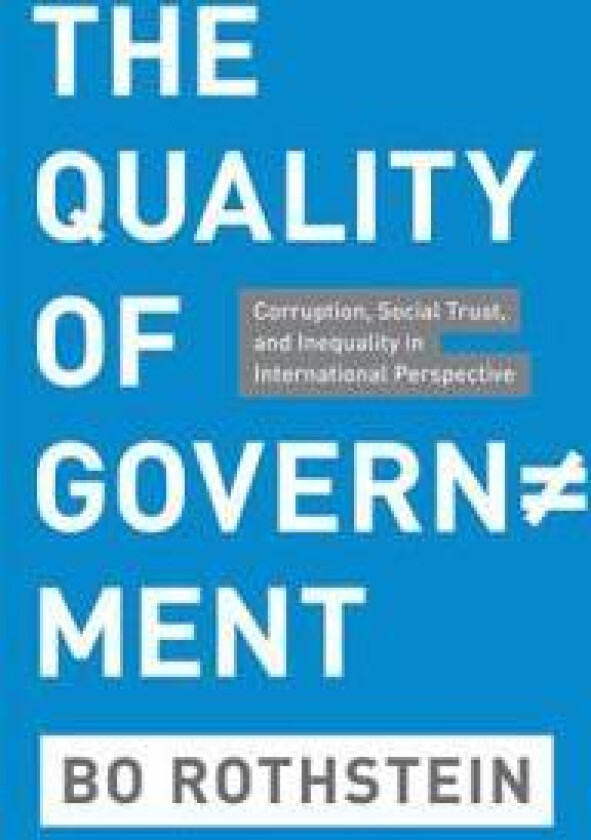 THE QUALITY OF GOVERNMENT - CORRUPTION, SOCIALTRUST AND INEQUALITY IN INTERNATIONAL PERSPECTIVE