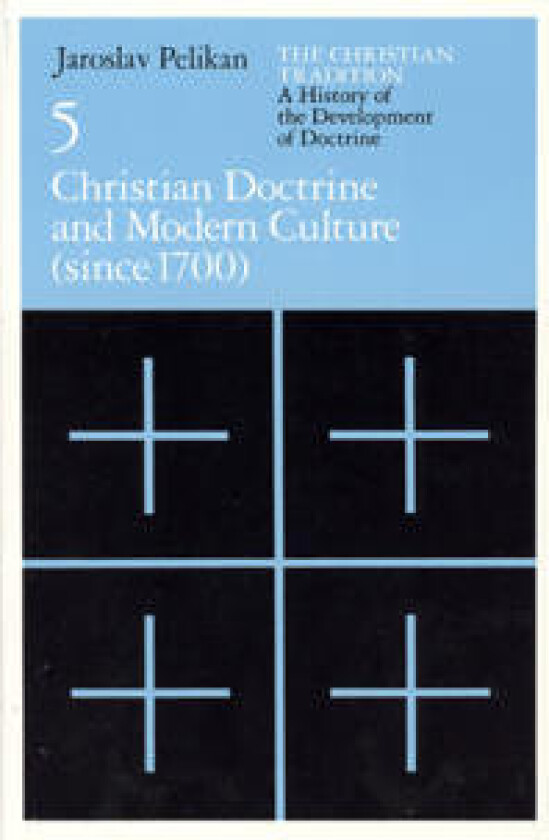 The Christian Tradition: A History of the Develo – Christian Doctrine and Modern Culture (since 1700)