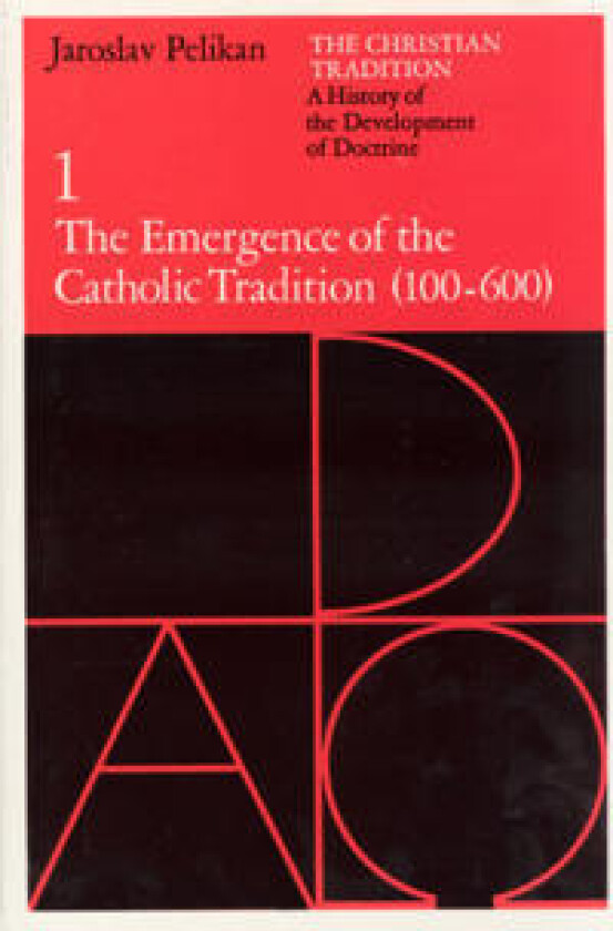 The Christian Tradition: A History of the Development of Doctrine, Volume 1