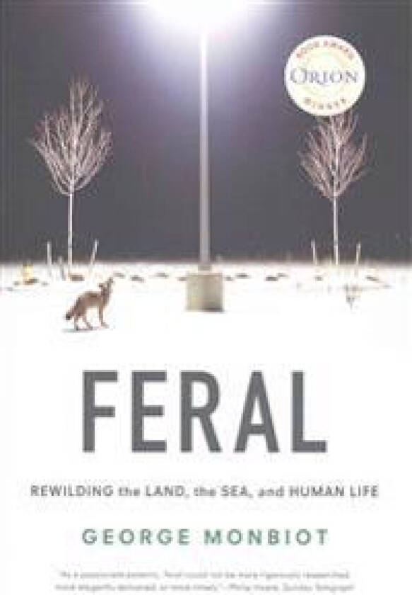 Feral: Rewilding the Land, the Sea, and Human Life