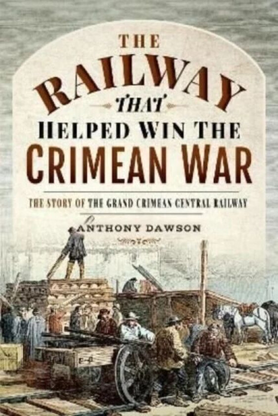 The Railway that Helped win the Crimean War av Anthony Dawson