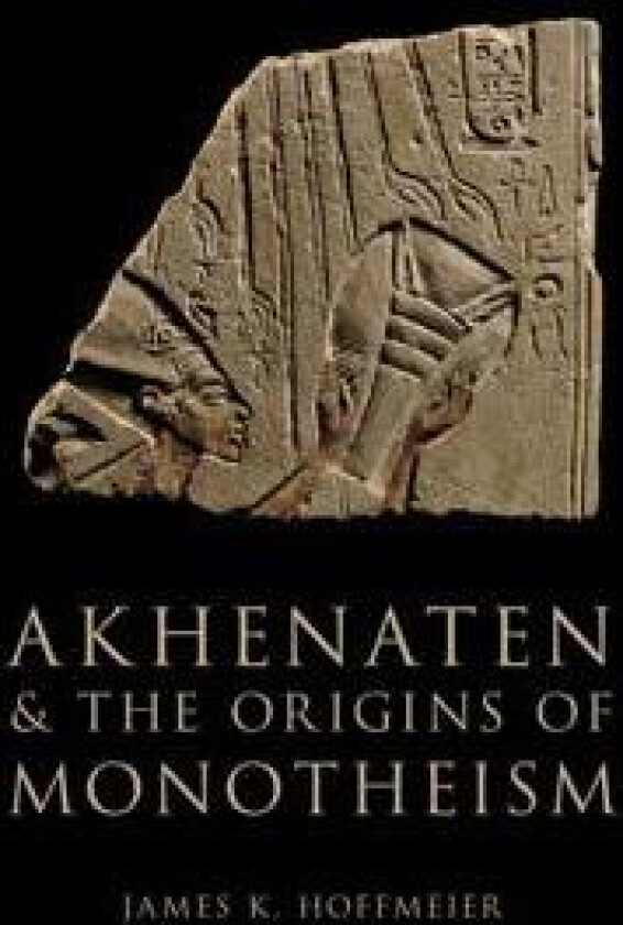 Akhenaten and the Origins of Monotheism