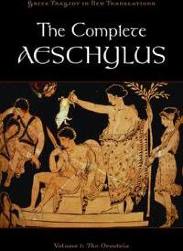 The Complete Aeschylus : Volume 1