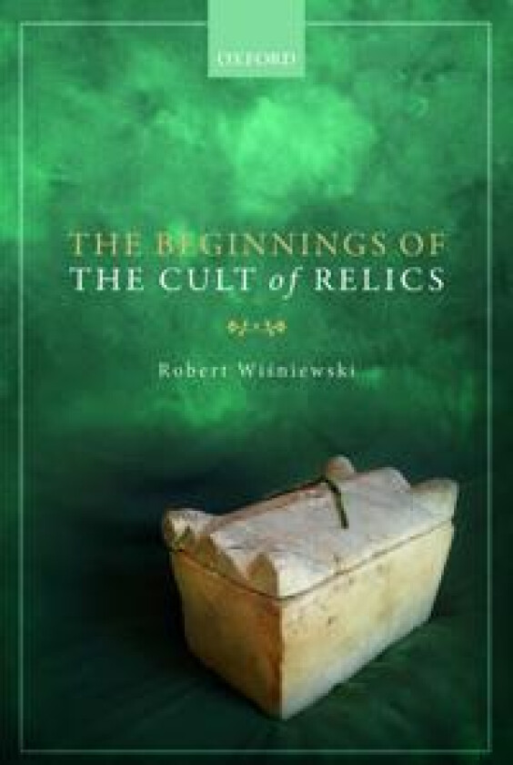 The Beginnings of the Cult of Relics