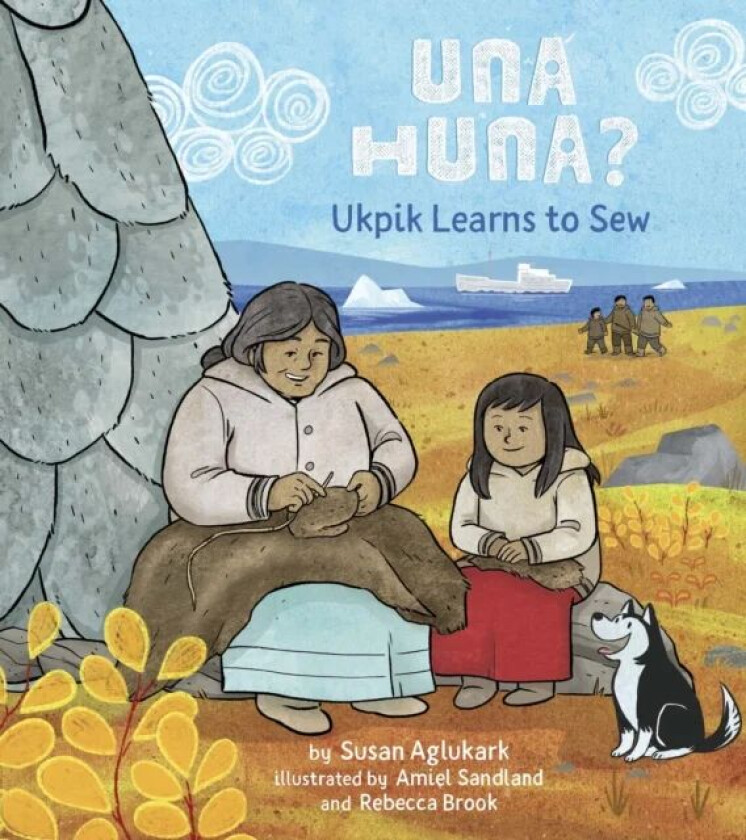 Una Huna?: Ukpik Learns to Sew av Susan Aglukark