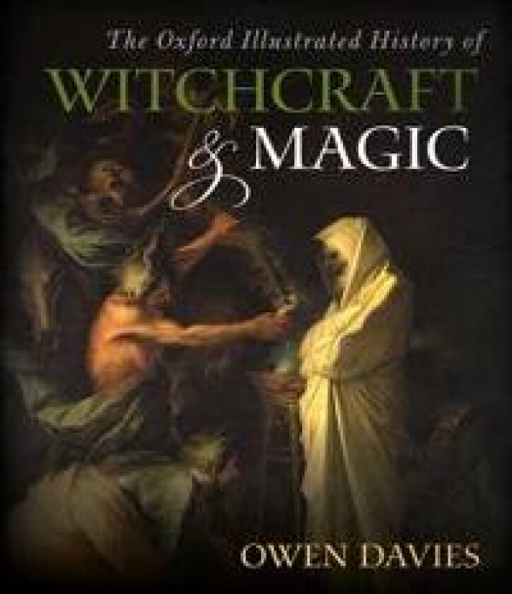 The Oxford Illustrated History of Witchcraft and Magic