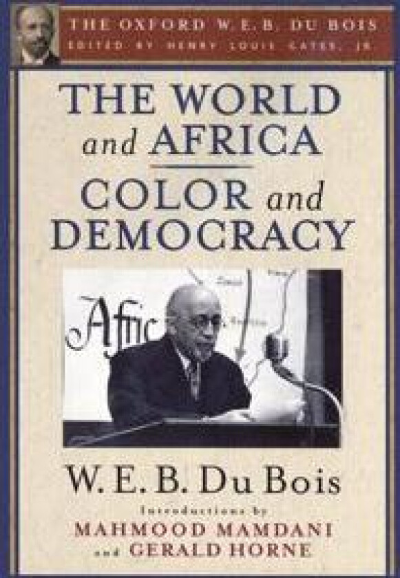 The World and Africa and Color and Democracy (The Oxford W. E. B. Du Bois)