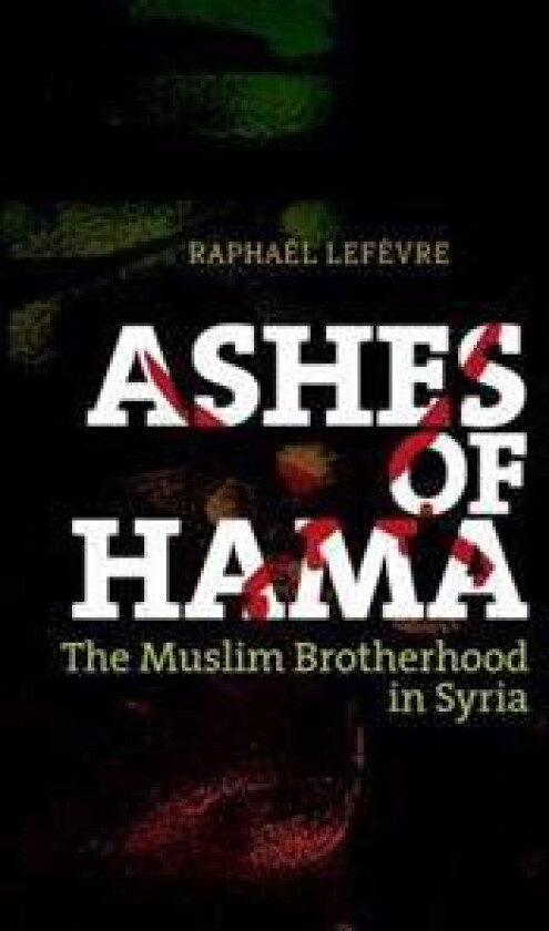 Ashes of Hama: The Muslim Brotherhood in Syria