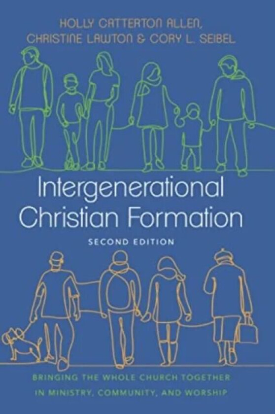 Intergenerational Christian Formation av Holly Catterton Allen, Christine Lawton, Cory L. Seibel