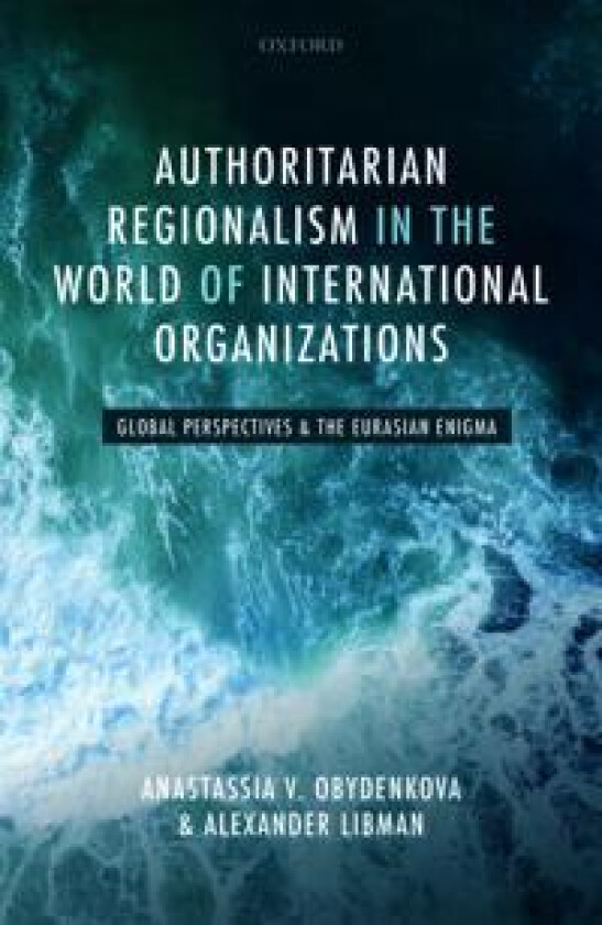 Authoritarian Regionalism in the World of International Organizations