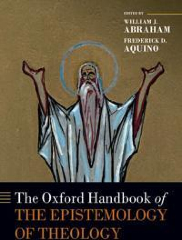 The Oxford Handbook of the Epistemology of Theology