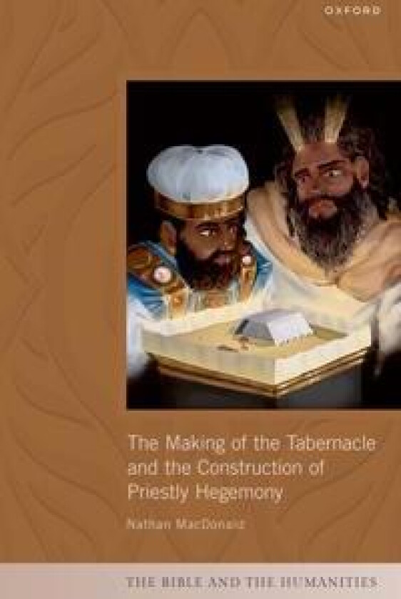 The Making of the Tabernacle and the Construction of Priestly Hegemony