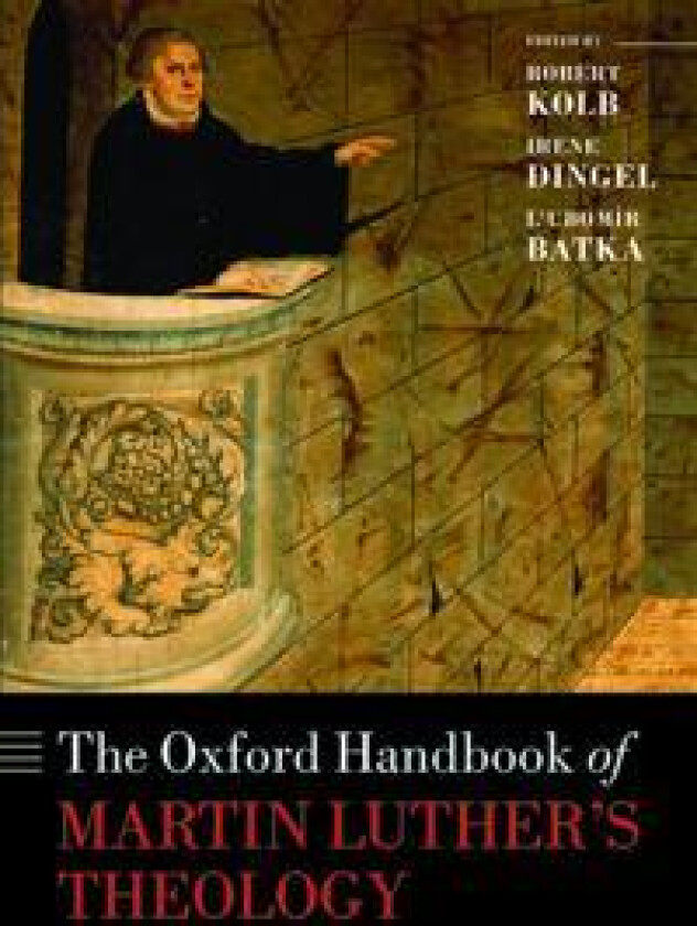 The Oxford Handbook of Martin Luther's Theology