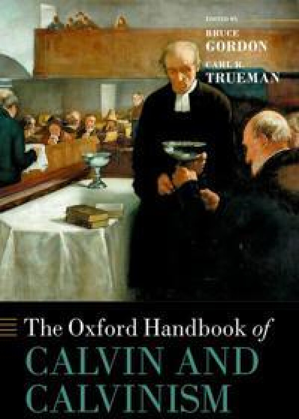 The Oxford Handbook of Calvin and Calvinism