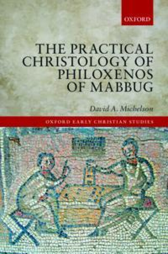 The Practical Christology of Philoxenos of Mabbug