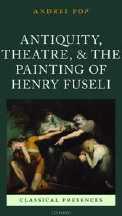 Antiquity, Theatre, and the Painting of Henry Fuseli