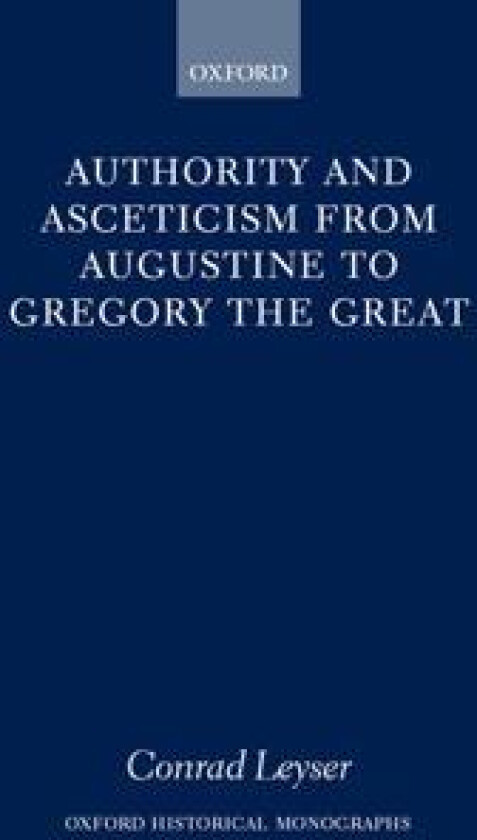 Authority and Asceticism from Augustine to Gregory the Great