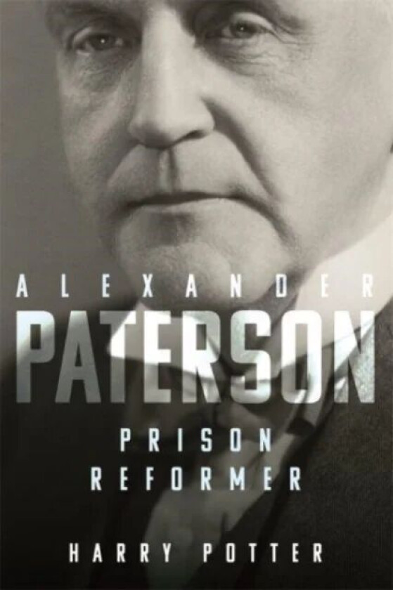 Alexander Paterson: Prison Reformer av Harry Potter