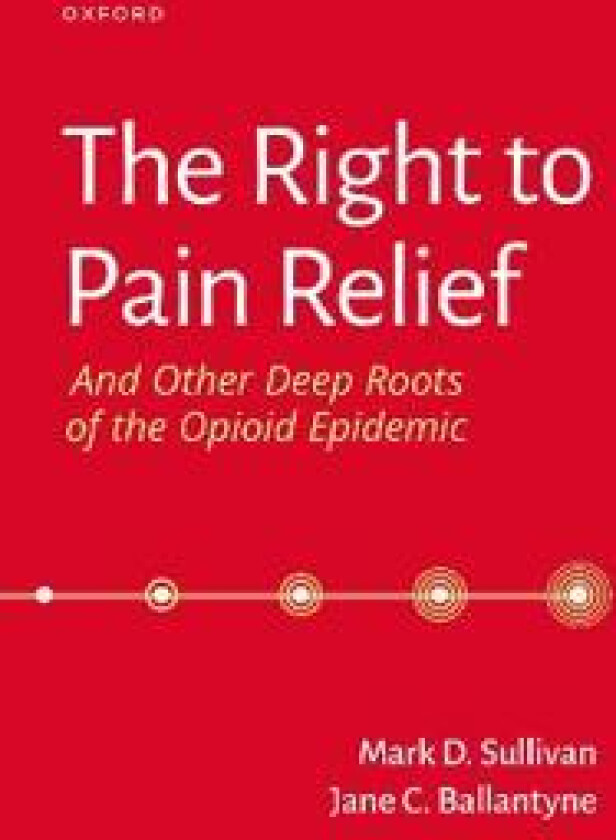 The Right to Pain Relief and Other Deep Roots of the Opioid Epidemic